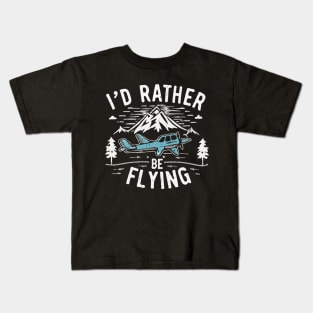 I'd Rather Be Flying. Kids T-Shirt